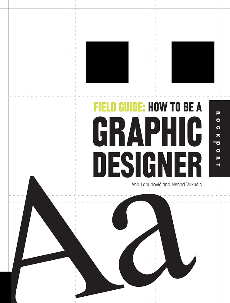 Field Guide: How to be a Graphic Designer
