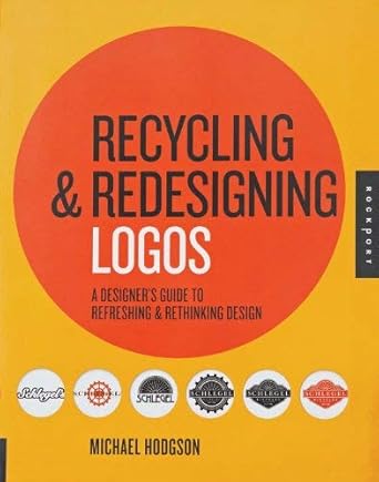 Recycling and Redesigning Logos: A Designer's Guide to Refreshing & Rethinking Design