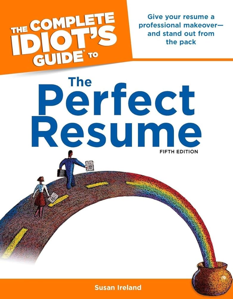 The Complete Idiot's Guide to the Perfect Resume, 5th Edition: Give Your Resume a Professional Makeover and Stand Out from the Pack (Complete Idiot's Guides (Lifestyle Paperback))