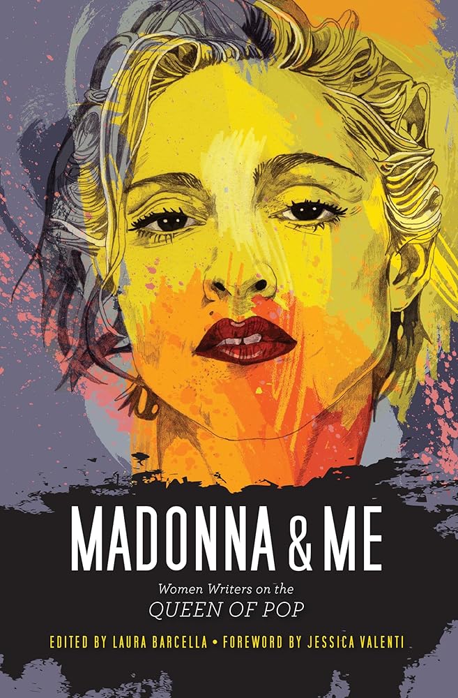 Madonna and Me: Women Writers on the Queen of Pop