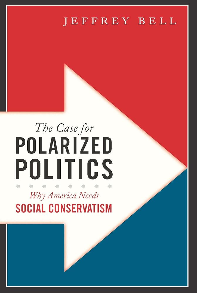 The Case for Polarized Politics: Why America Needs Social Conservatism