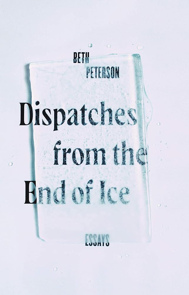 Dispatches from the End of Ice: Essays