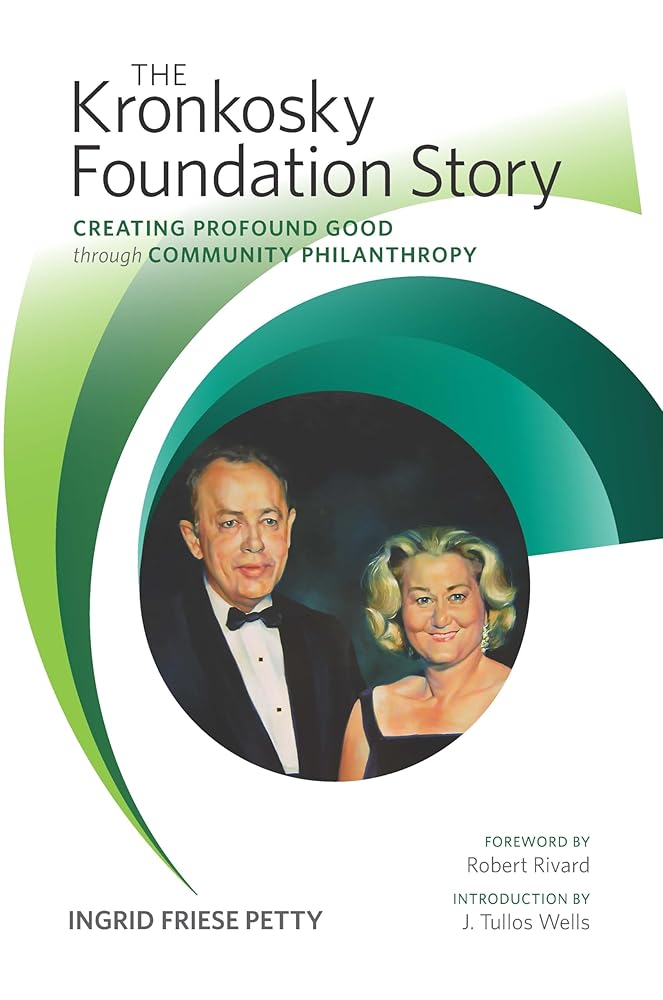 The Kronkosky Foundation Story: Creating Profound Good through Community Philanthropy