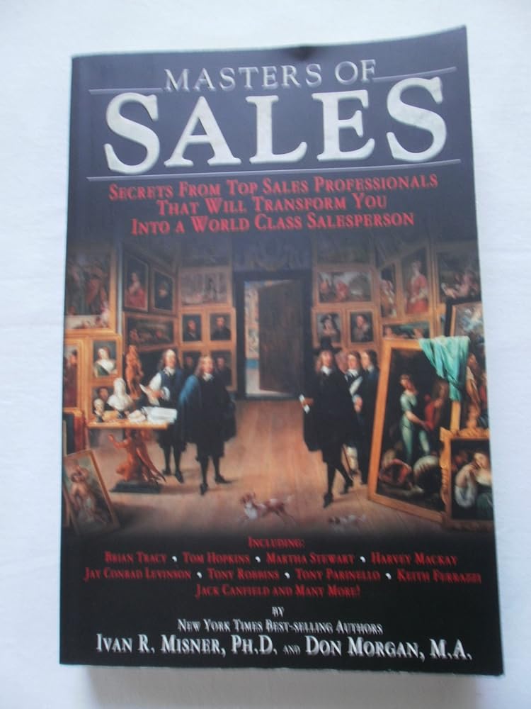 Masters of Sales: Secrets From Top Sales Professionals That Will Transform You Into a World Class Salesperson