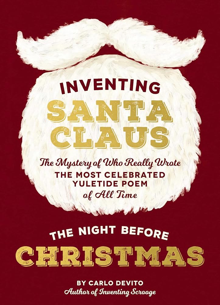 Inventing Santa Claus: The Mystery of Who Really Wrote the Most Celebrated Yuletide Poem of All Time, The Night Before Christmas