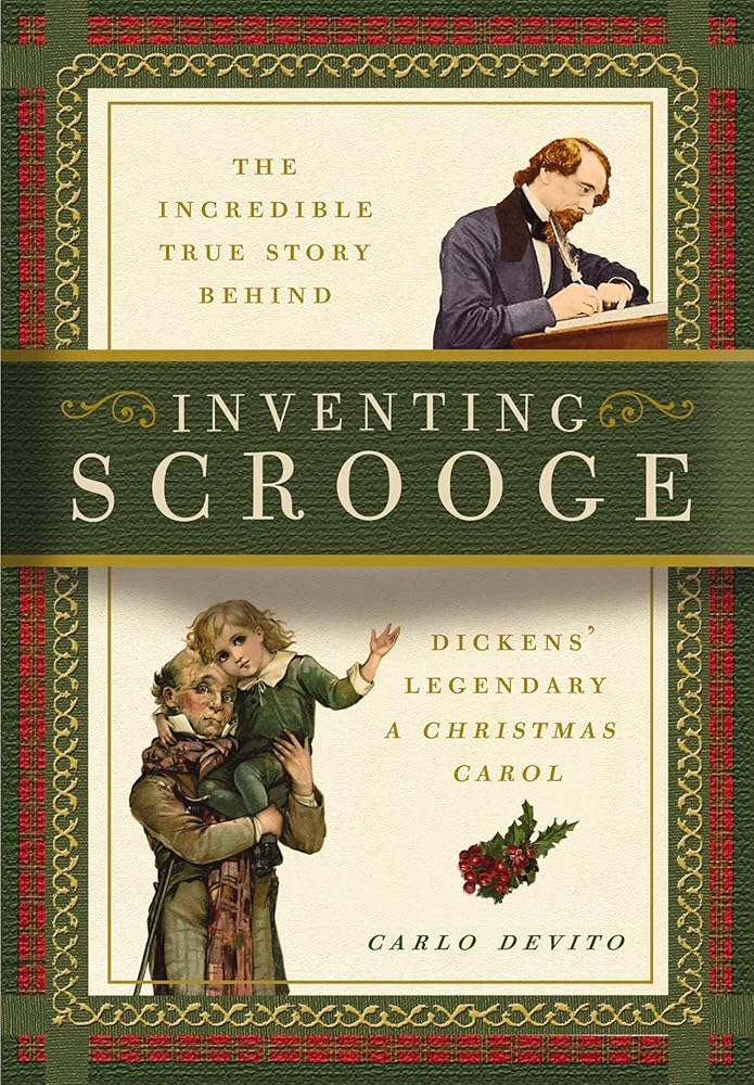 Inventing Scrooge: The Incredible True Story Behind Charles Dickens' Legendary A Christmas Carol