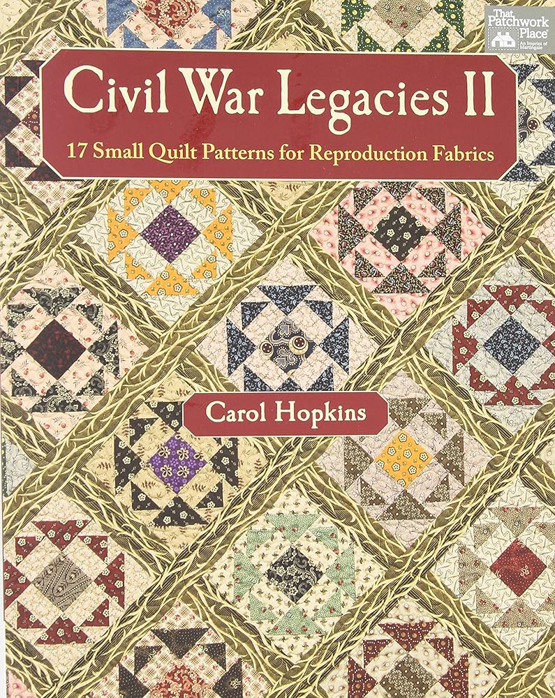 Civil War Legacies II: 17 Small Quilt Patterns for Reproduction Fabrics