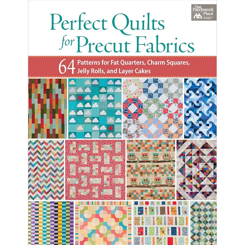 Perfect Quilts for Precut Fabrics: 64 Patterns for Fat Quarters, Charm Squares, Jelly Rolls, and Layer Cakes