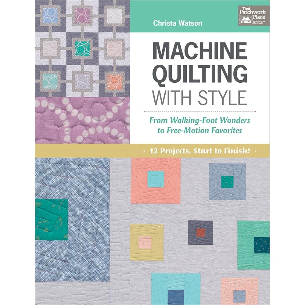 Machine Quilting With Style: From Walking-Foot Wonders to Free-Motion Favorites