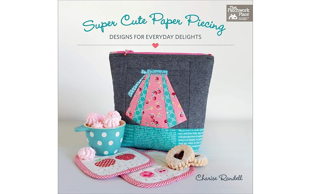 Super Cute Paper Piecing: Designs for Everyday Delights
