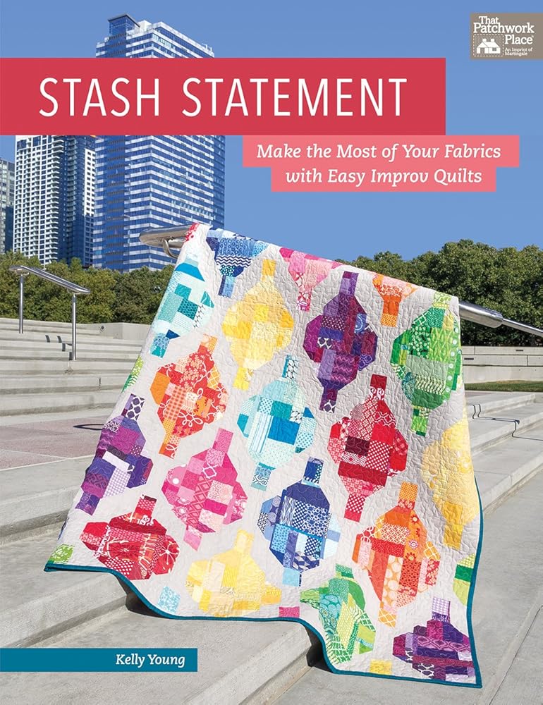 Stash Statement: Make the Most of Your Fabrics with Easy Improv Quilts