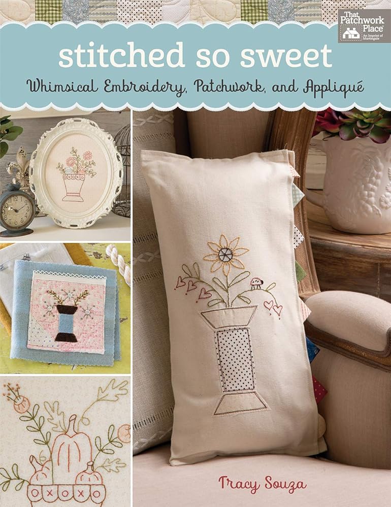 Stitched So Sweet: Whimsical Embroidery, Patchwork, and Appliqu??