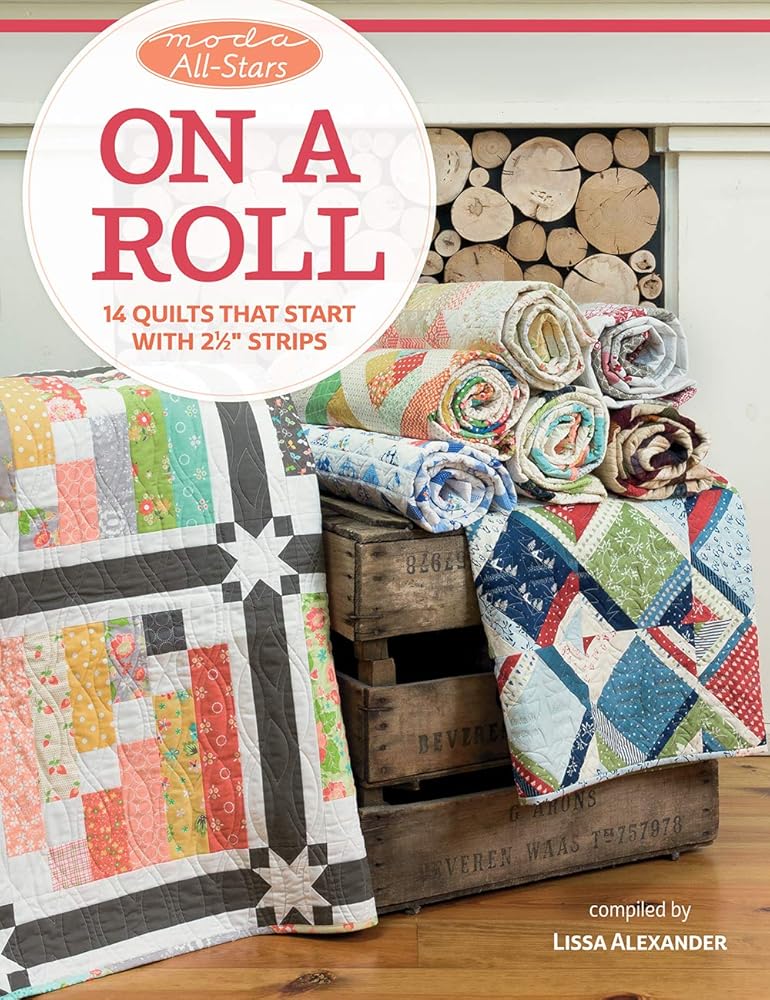 Moda All-Stars - On a Roll: 14 Quilts That Start with 2 1/2" Strips