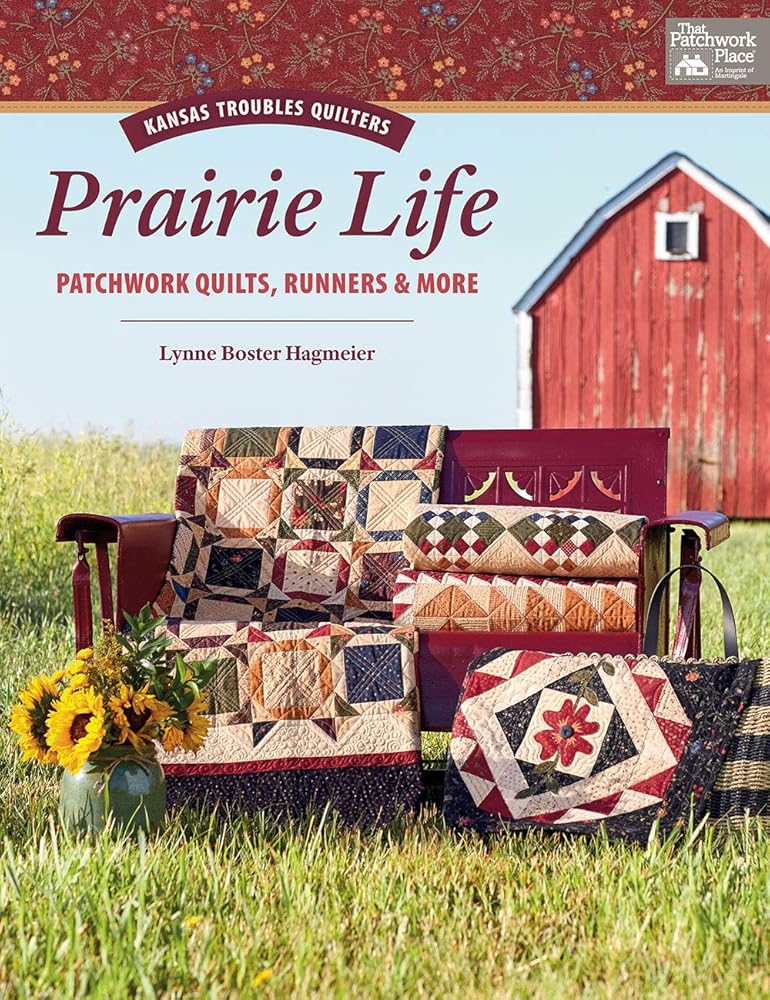 Kansas Troubles Quilters Prairie Life: Patchwork Quilts, Runners & More