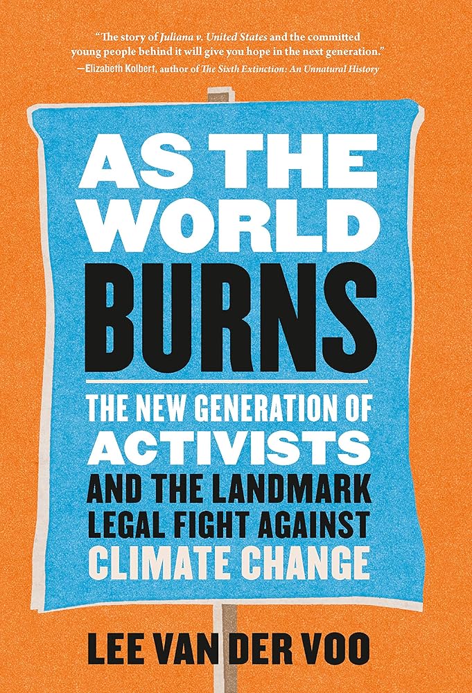 As the World Burns: The New Generation of Activists and the Landmark Legal Fight Against Climate Change