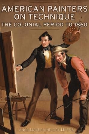American Painters on Technique Vol 1: The Colonial Period to 1860