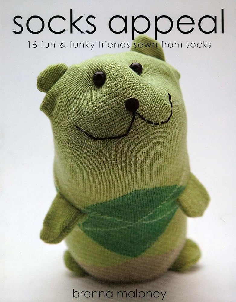 Socks Appeal: 16 Fun & Funky Friends Sewn from Socks