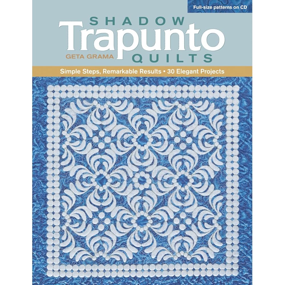 Shadow Trapunto Quilts: Simple Steps, Remarkable Results, 30 Elegant Projects