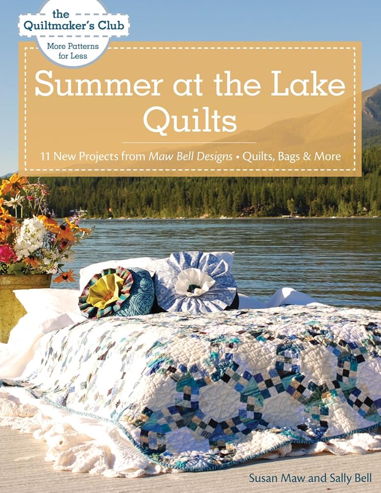 Summer at the Lake Quilts: 11 New Projects from Maw Bell Designs, Quilts, Bags & More (Quiltmaker's Club: More Patterns for Less)