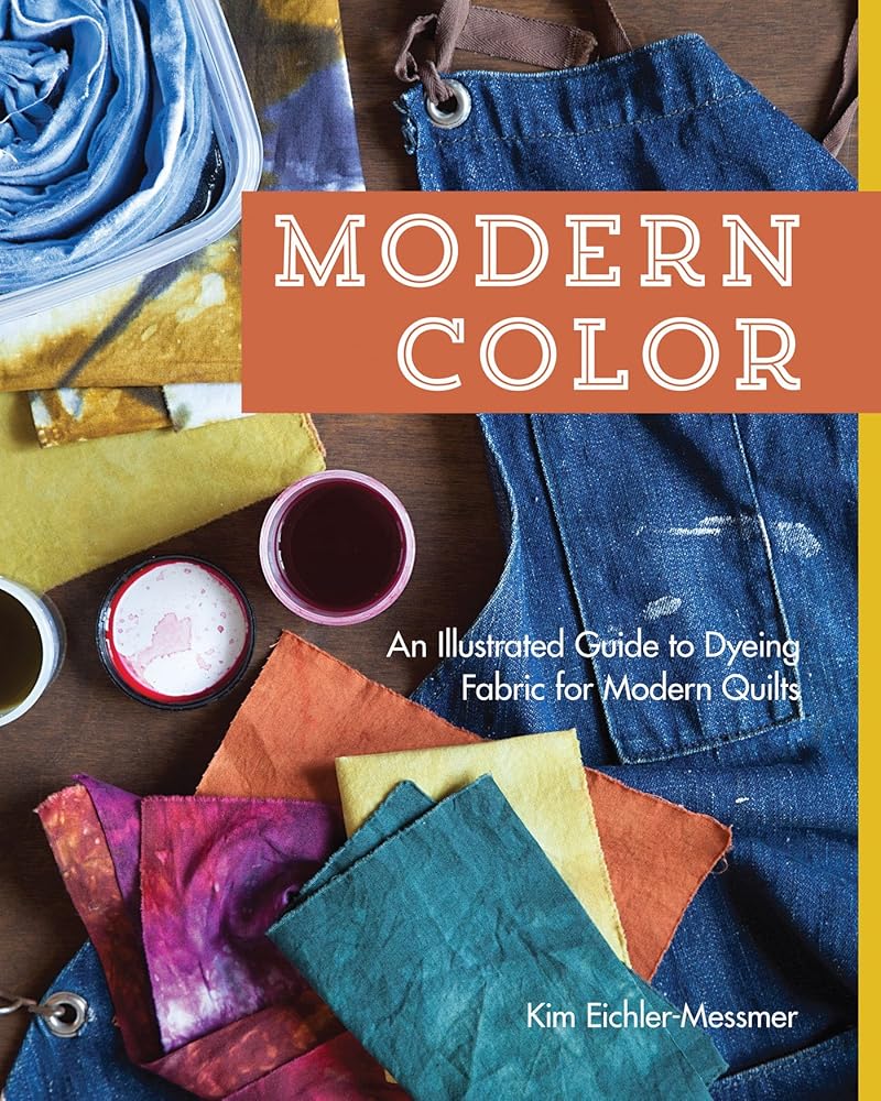Modern Color?ÇòAn Illustrated Guide to Dyeing Fabric for Modern Quilts