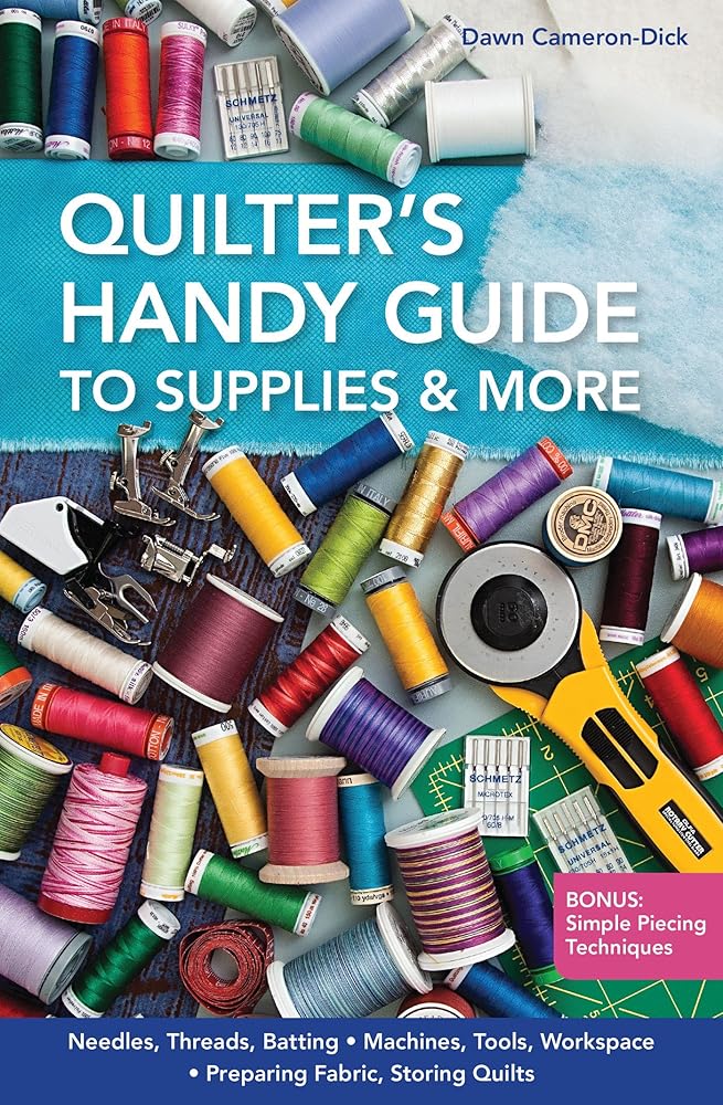 Quilter's Handy Guide to Supplies & More: • Needles, Threads, Batting • Machines, Tools, Workspace • Preparing Fabric, Storing Quilts • Bonus: Simple Piecing Techniques