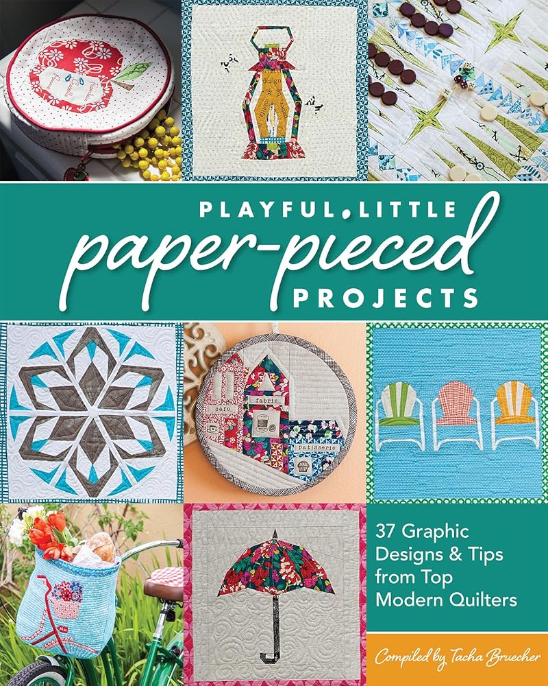 Playful Little Paper-Pieced Projects: 37 Graphic Designs & Tips from Top Modern Quilters