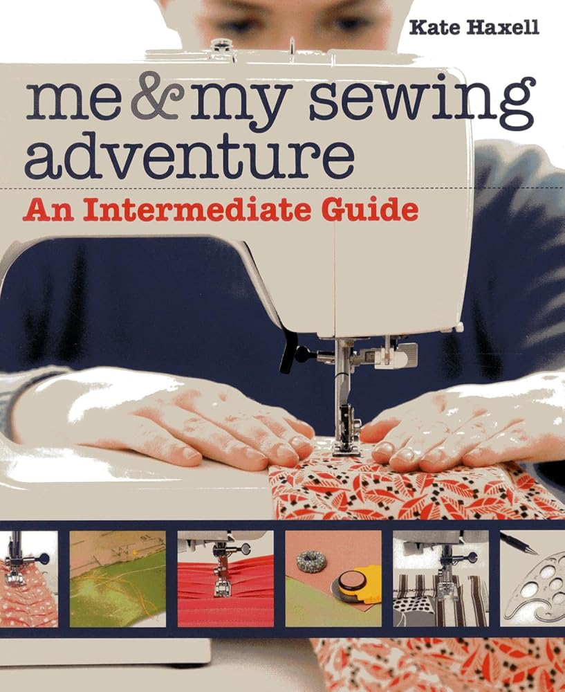 Me & My Sewing Adventure: An Intermediate Guide
