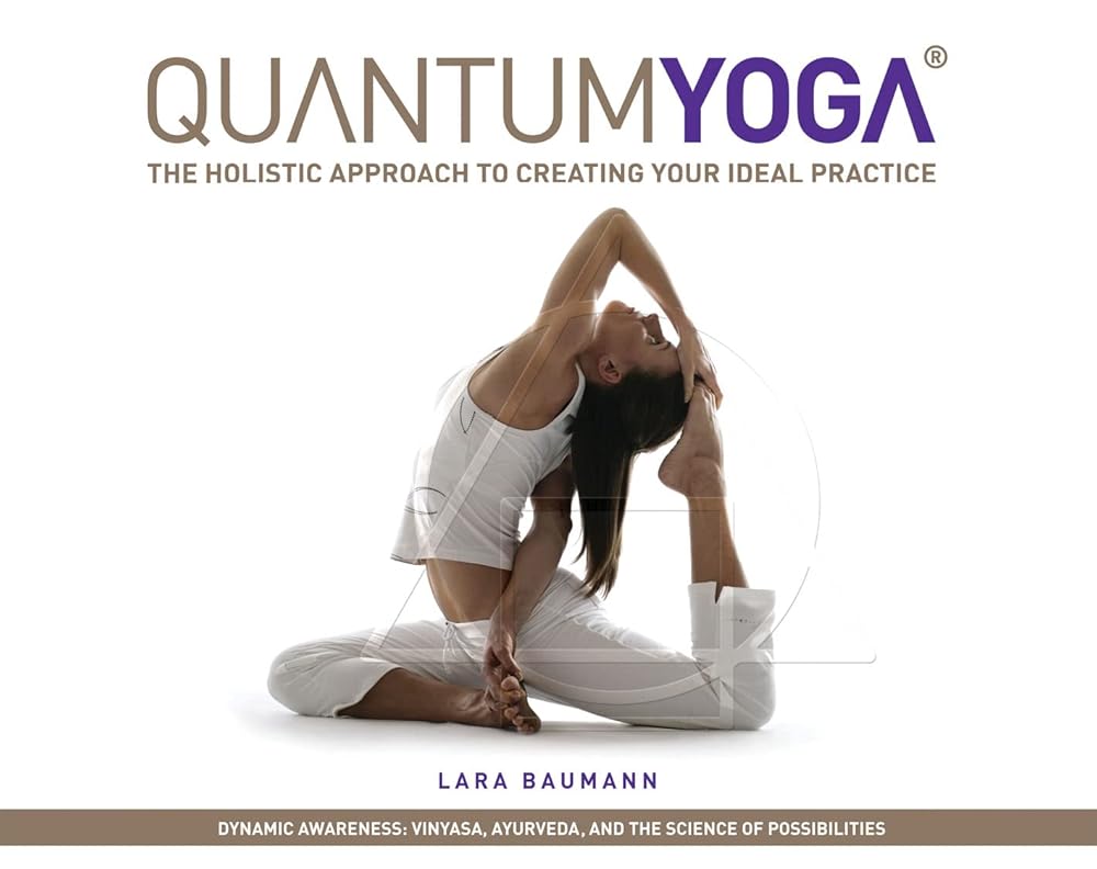 Quantum Yoga: The Holistic Approach to Creating Your Ideal Practice