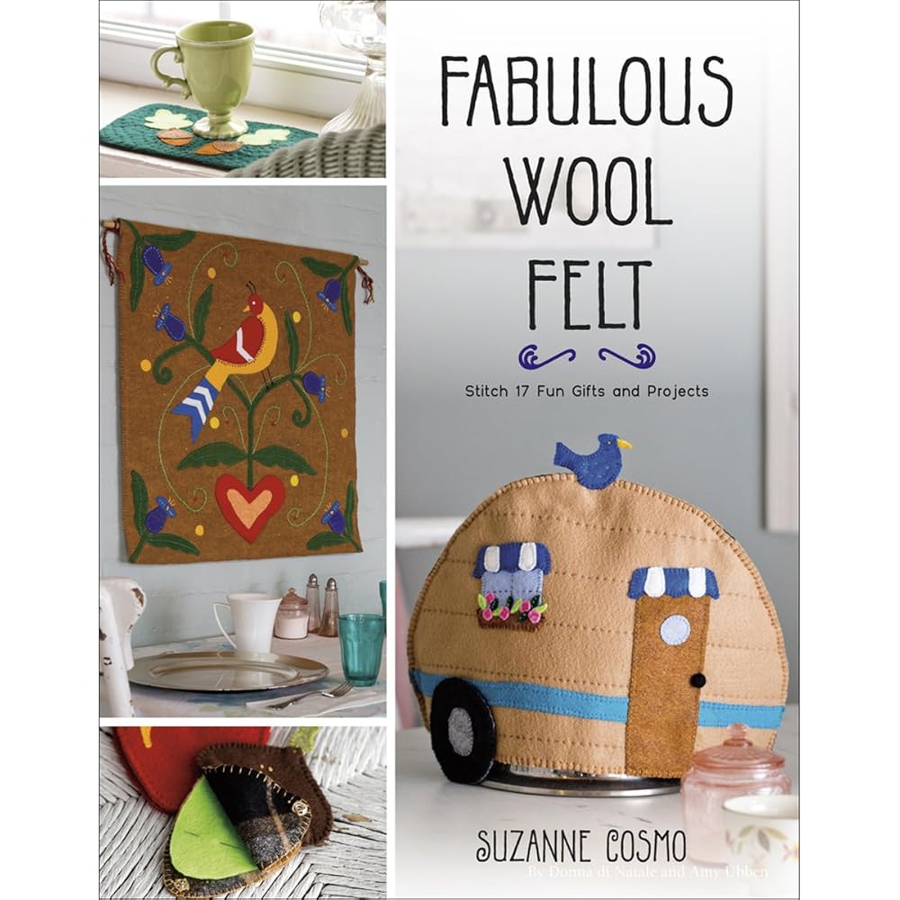 Fabulous Wool Felt: Stitch 17 Fun Gifts and Projects