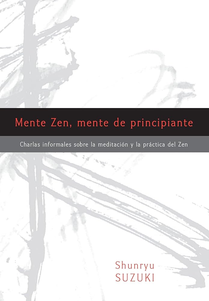 Mente Zen, mente de principiante (Zen Mind, Beginner's Mind): Charlas informales sobre la Meditaci?ón y la Pr ctica del Zen (Spanish Edition)