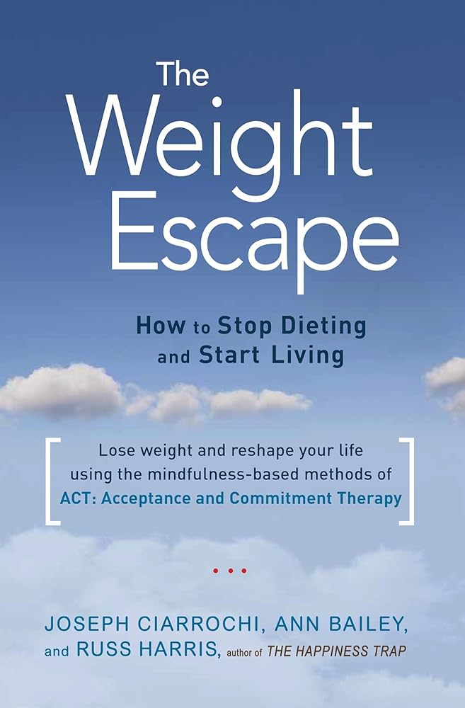 The Weight Escape: How to Stop Dieting and Start Living