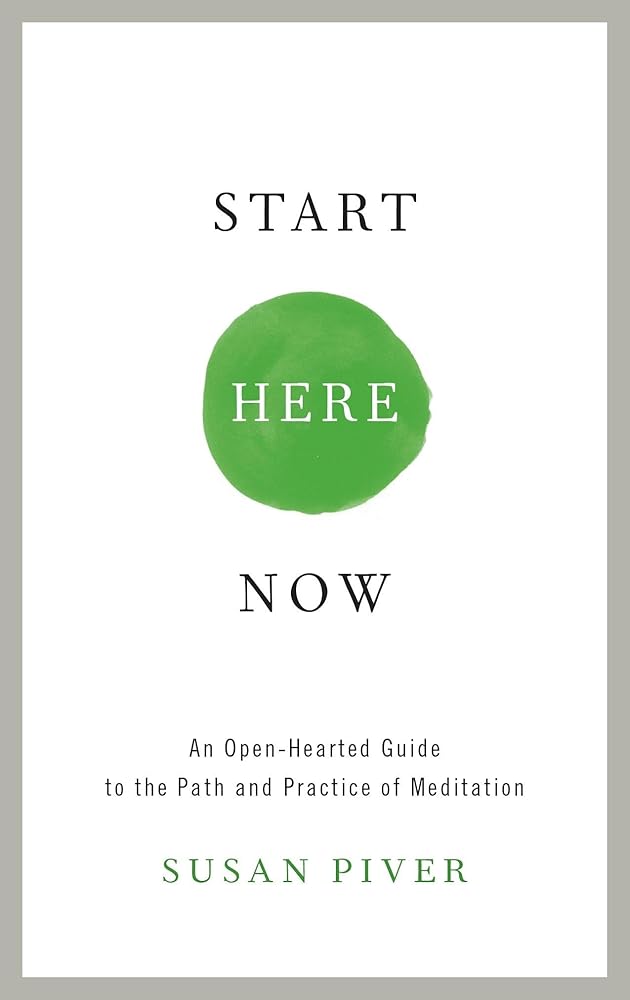 Start Here Now: An Open-Hearted Guide to the Path and Practice of Meditation