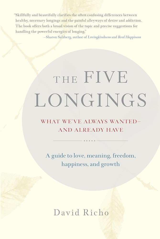 The Five Longings: What We've Always Wanted--and Already Have