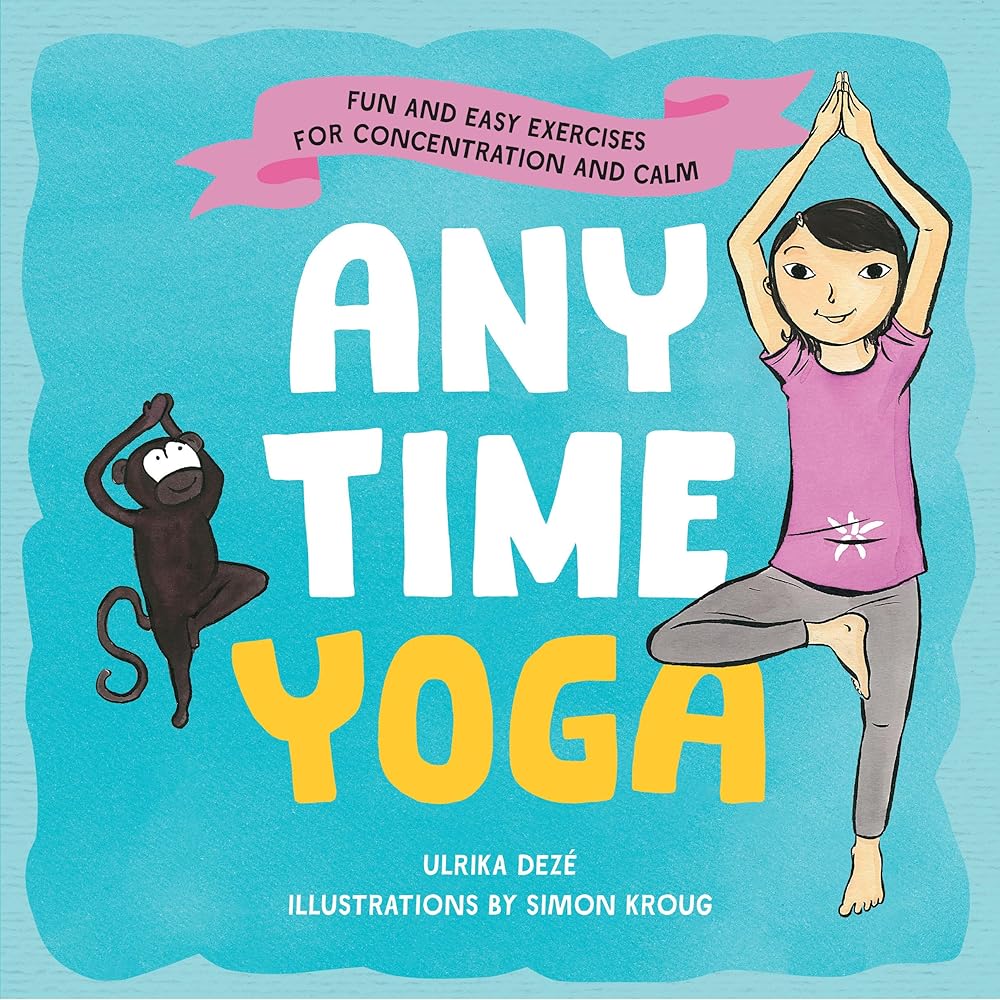 Anytime Yoga: Fun and Easy Exercises for Concentration and Calm