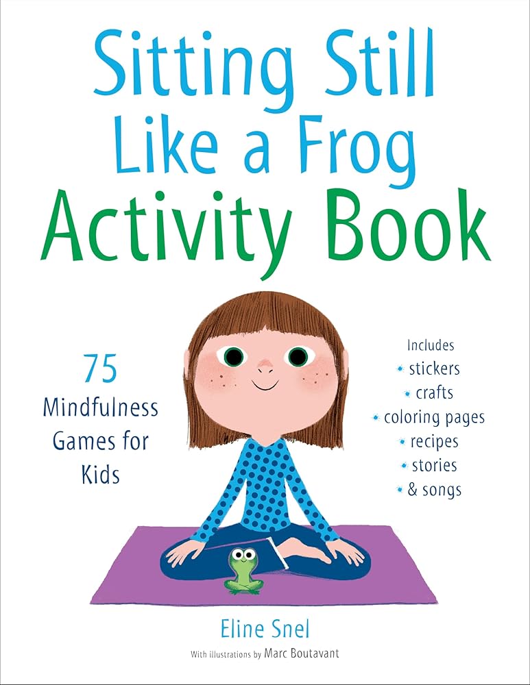 Sitting Still Like a Frog Activity Book: 75 Mindfulness Games for Kids