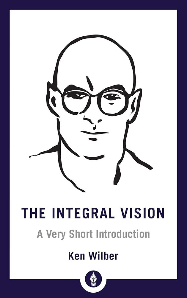 The Integral Vision: A Very Short Introduction (Shambhala Pocket Library)
