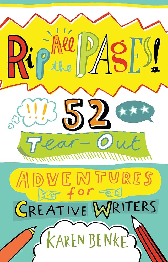 Rip All the Pages!: 52 Tear-Out Adventures for Creative Writers