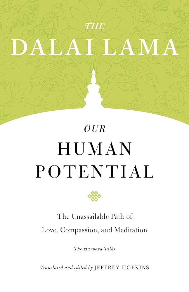 Our Human Potential: The Unassailable Path of Love, Compassion, and Meditation (Core Teachings of Dalai Lama)