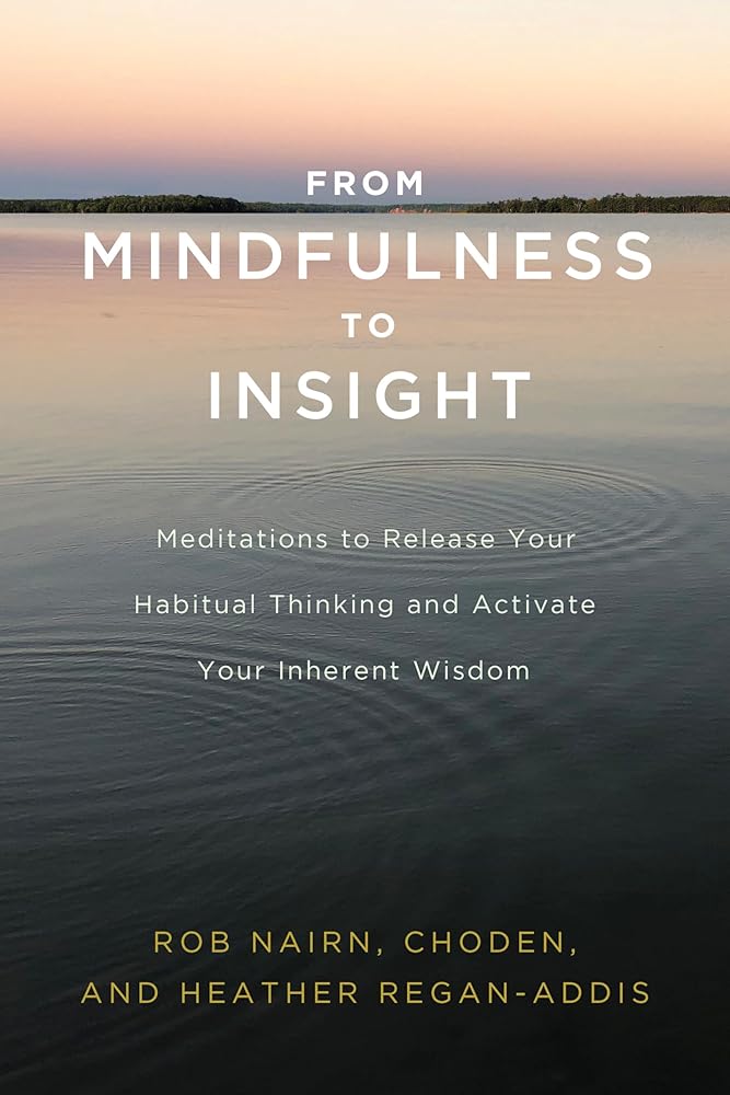 From Mindfulness to Insight: Meditations to Release Your Habitual Thinking and Activate Your Inherent Wisdom
