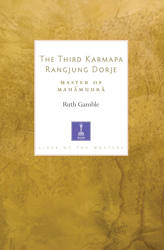 The Third Karmapa Rangjung Dorje: Master of Mahamudra (Lives of the Masters)