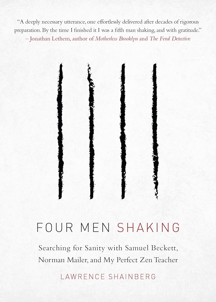 Four Men Shaking: Searching for Sanity with Samuel Beckett, Norman Mailer, and My Perfect Zen Teacher