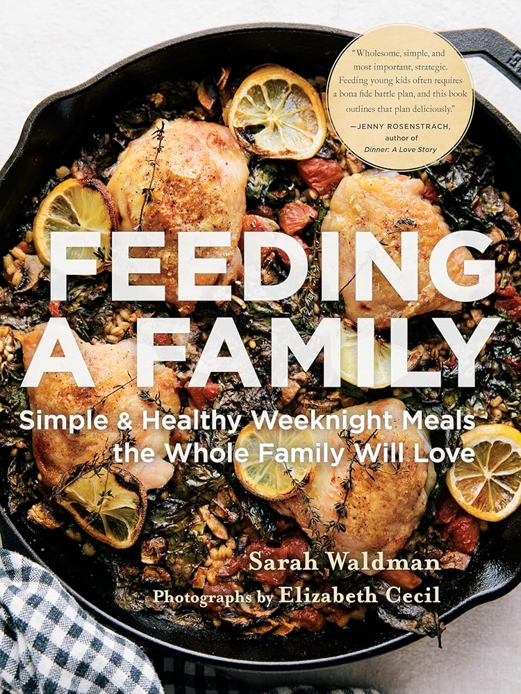 Feeding a Family: Simple and Healthy Weeknight Meals the Whole Family Will Love