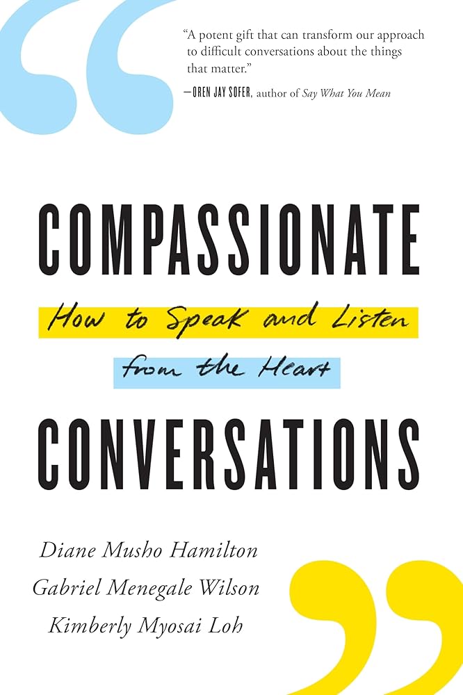 Compassionate Conversations: How to Speak and Listen from the Heart