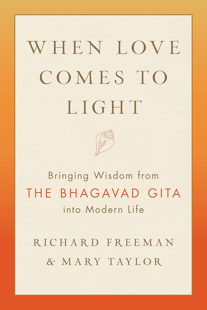 When Love Comes to Light: Bringing Wisdom from the Bhagavad Gita into Modern Life