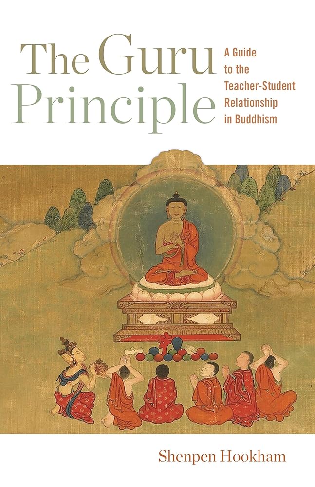 The Guru Principle: A Guide to the Teacher-Student Relationship in Buddhism