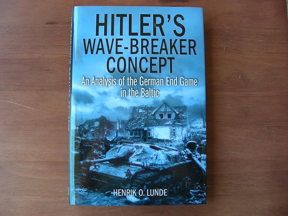 Hitler's Wave-Breaker Concept: An Analysis of the German End Game in the Baltic