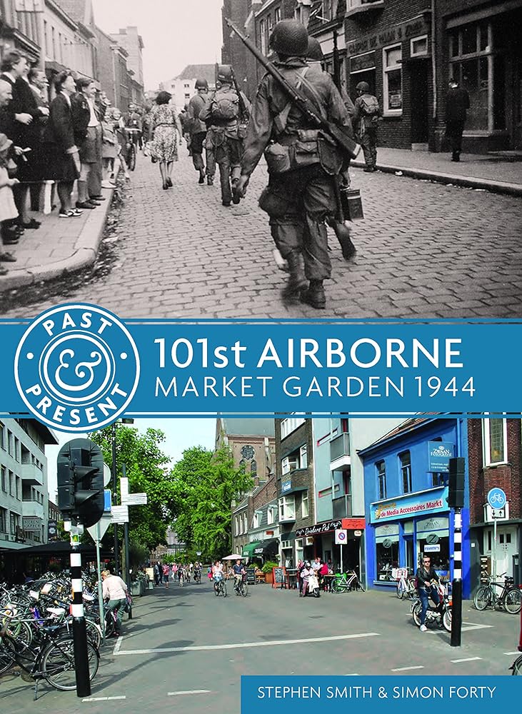 101st Airborne: Market Garden 1944 (Past & Present)