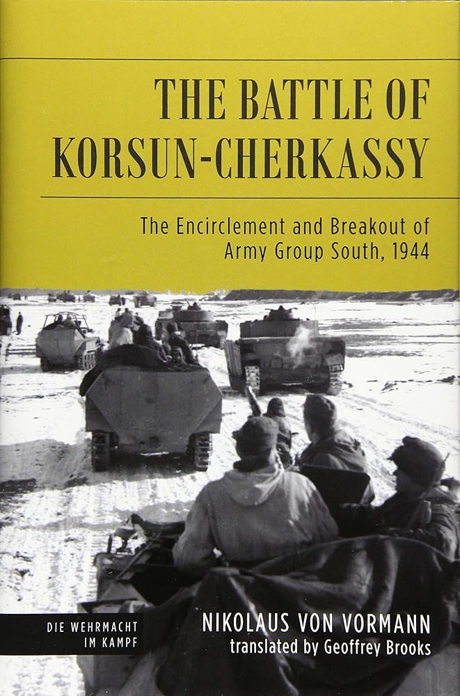 The Battle of Korsun-Cherkassy: The Encirclement and Breakout of Army Group South, 1944 (Die Wehrmacht im Kampf)