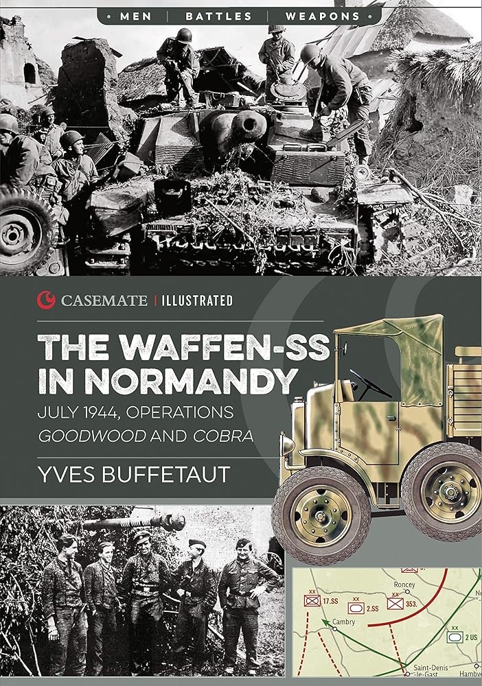 The Waffen-SS in Normandy, July 1944: Operations Goodwood and Cobra (Casemate Illustrated)