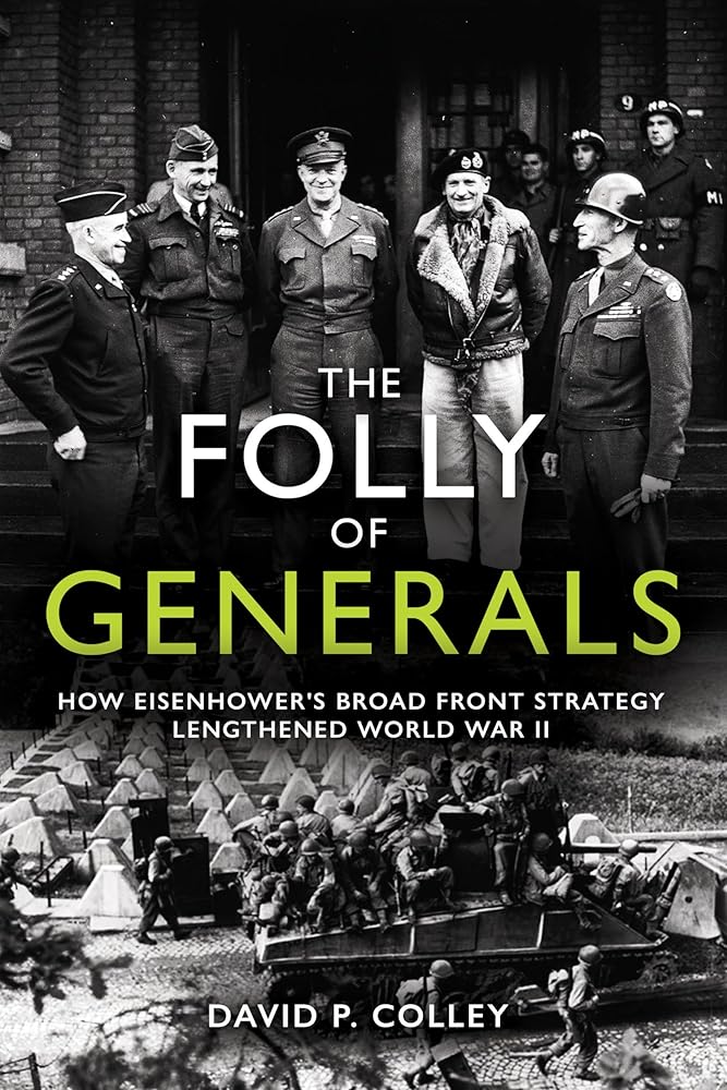 The Folly of Generals: How Eisenhower’s Broad Front Strategy Lengthened World War II